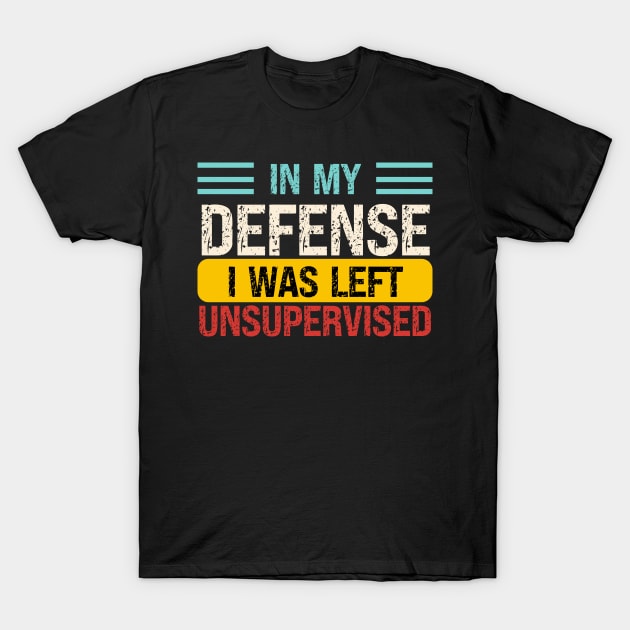 In My Defense I Was Left Unsupervised T-Shirt by Xtian Dela ✅
